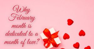 Why February month is dedicated to a month of love?